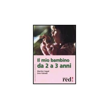 Il Mio Bambino Da 2 A 3 Anni  - Segal Marilyn; Adcock Don - Red Edizioni - 9788874471713