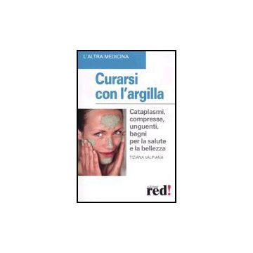 Curarsi Con L'argilla Bellezza - Valpiana Tiziana - Red Edizioni - 9788874471737