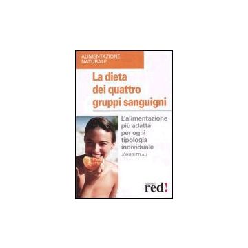 La Dieta Dei Quattro Gruppi Sanguigni. L'alimentazione Piu' Adatta Per Ogni Tipologia Individuale  - Zittlau Jorg - Red Edizioni - 9788874472055