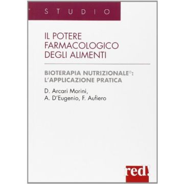 Il Potere Farmacologico Degli Alimenti  - Arcari Morini Domenica; D'eugenio Anna; Aufiero Fausto - Red Edizioni - 9788874472512