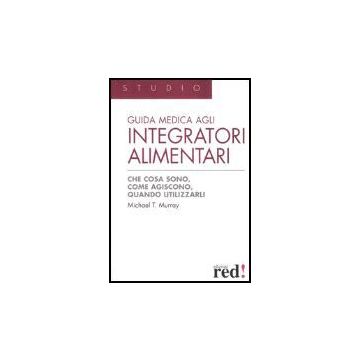 Guida Medica Agli Integratori Alimentari Utilizzarli - Murray Michael T. - Red Edizioni - 9788874473021