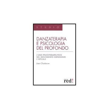 Danzaterapia E Psicologia Del Profondo. L'uso Psicoterapeutico Del Movimento Espressivo E Rituale - Chodorow Joan - Red Edizioni - 9788874473366