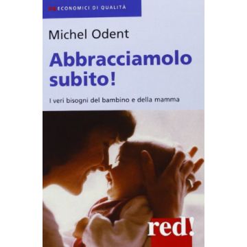 Abbracciamolo Subito! - Odent Michel - Red Edizioni - 9788874473823