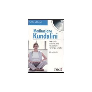 Meditazione Kundalini. Semplici Esercizi Che Risvegliano L'energia Vitale. Con Cd Audio - Selby John - Red Edizioni - 9788874474905