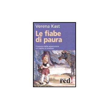 Le Fiabe Di Paura. Il Trauma Della Separazione E Il Rischio Della Simbiosi  - Kast Verena - Red Edizioni - 9788874474929