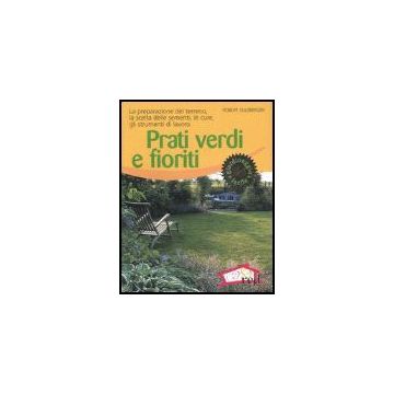 Prati Verdi E Fioriti. La Preparazione Del Terreno, La Scelta Delle Sementi, Le  Cure, Gli Strumenti Di Lavoro - Sulzberger Robert - Red Edizioni - 9788874475179