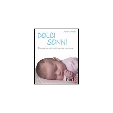 Dolci Sonni. Che Cosa Fare Se Il Vostro Bambino Non Dorme - Laniado Nessia - Red Edizioni - 9788874475230