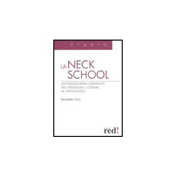 La Neck School. Un Programma Completo Per Prevenire E Curare La Cervicalgia  - Toso Benedetto - Red Edizioni - 9788874475353