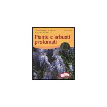 Piante E Arbusti Profumati. Gli Accostamenti, Le Fioriture, La Raccolta Dei Fiori - Urban Helga - Red Edizioni - 9788874476312