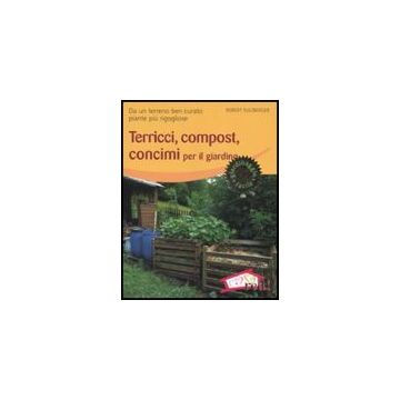 Terricci, Compost, Concimi Per Il Giardino. Da Un Terreno Ben Curato Piante Piu' Rigogliose - Sulzberger Robert - Red Edizioni - 9788874476329