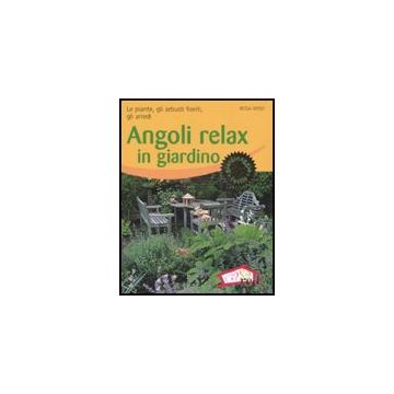 Angoli Relax In Giardino. Le Piante, Gli Arbusti Fioriti, Gli Arredi - Wolf Rosa - Red Edizioni - 9788874476367