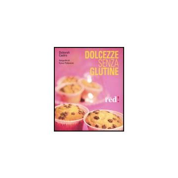 Dolcezze Senza Glutine - Castro Deborah - Red Edizioni - 9788874476503