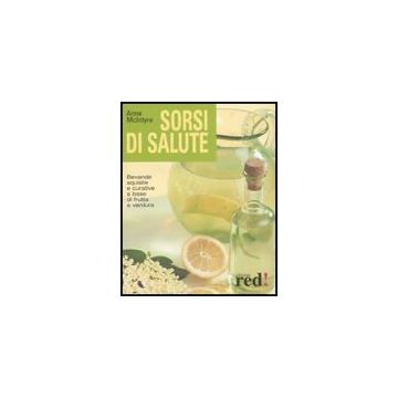 Sorsi Di Salute. Bevande Squisite E Curative A Base Di Frutta E Verdura - Mcintyre Anne - Red Edizioni - 9788874476572