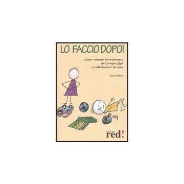 Lo Faccio Dopo. Come Vincere Le Resistenze Dei Propri Figli A Collaborare In Casa  - Bidder Jane - Red Edizioni - 9788874477470