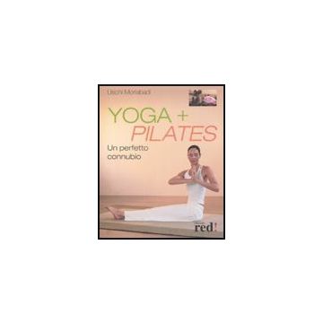 Yoga + Pilates. Un Perfetto Connubio - Moriabadi Uschi - Red Edizioni - 9788874477494