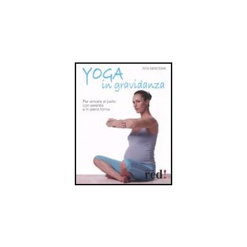 Yoga In Gravidanza. Per Arrivare Al Parto Con Serenita' E In Piena Forma - Beintema Rita - Red Edizioni - 9788874477609