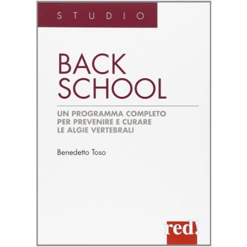 Back School. Un Programma Completo Per Prevenire E Curare Le Algie Vertebrali - Toso Benedetto - Red Edizioni - 9788874477692