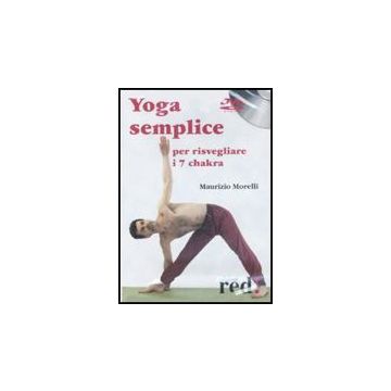 Yoga Semplice Per Risvegliare I 7 Chakra. Dvd - Morelli Maurizio - Red Edizioni - 9788874477807