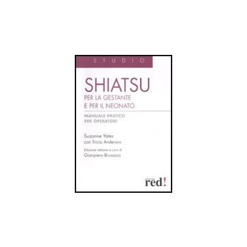 Shiatsu Per La Gestante E Per Il Neonato. Manuale Pratico Per Operatori - Yeates Susanne; Anderson Tricia; Brusasco G.  - Red Edizioni - 9788874478149