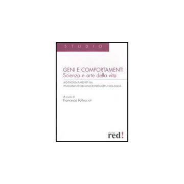 Geni E Comportamenti. Scienza E Arte Della Vita. Aggiornamenti In Psiconeuroendocrinoimmunologia - Bottaccioli F.  - Red Edizioni - 9788874478156