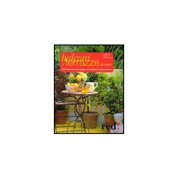 Balconi E Terrazzi Da Sogno. Tante Idee Per Avere Piante Meravigliose In Ogni Stagione - Strauss Friedrich; Ratsch Tanja; Waechter Dorothèe - Red Edizioni - 9788874479795