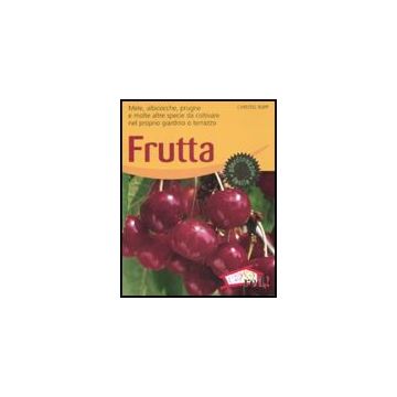 Frutta. Mele, Albicocche, Prugne E Molte Altre Specie Da Coltivare Nel Proprio Giardino O Terrazzo - Rupp Christel - Red Edizioni - 9788874479818