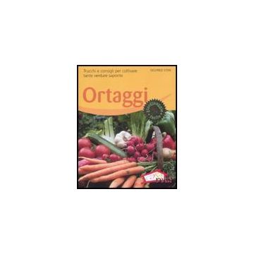 Ortaggi. Trucchi E Consigli Per Coltivare Tante Verdure Saporite - Stein Siegfried - Red Edizioni - 9788874479849