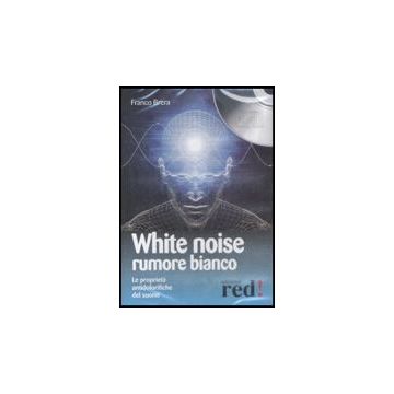 White Noise-rumore Bianco. Le Proprieta' Antidolorifiche Del Suono. Cd Audio - Brera Franco - Red Edizioni - 9788874479917