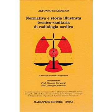 Normativa e Storia Illustrata Tecnico - Sanitaria di Radiologia Medica 2/ed.