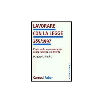 Lavorare Con La Legge 285/1997. L'intervento Socio-educativo Con Le Famiglie In Difficolta'