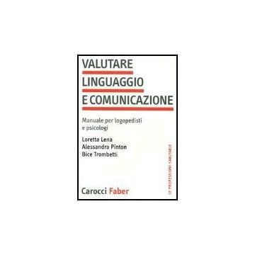 Valutare Linguaggio E Comunicazione. Manuale Per Logopedisti E Psicologi