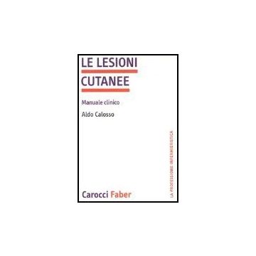 Le Lesioni Cutanee. Manuale Clinico 