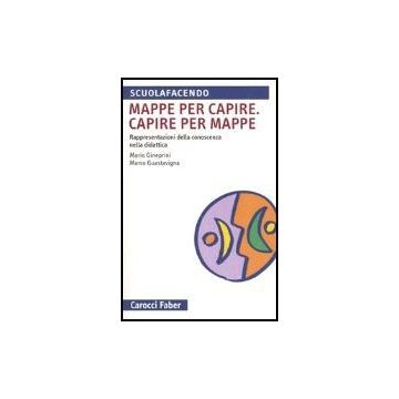 Mappa Per Capire. Capire Per Mappe. Rappresentazioni Della Conoscenza Nella Didattica