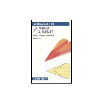 La Mano E La Mente. Attivita' Educativa E Manualita' 