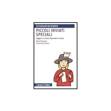 Piccoli Inviati Speciali. Leggere E Scrivere Il Giornale In Classe