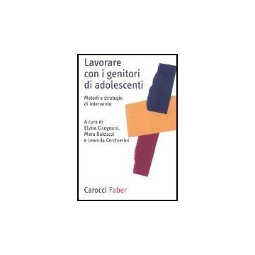 Lavorare Con I Genitori Di Adolescenti. Metodi E Strategie Di Intervento
