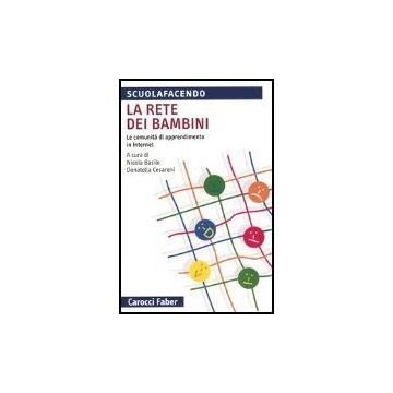 La Rete Dei Bambini. Le Comunita' Di Apprendimento In Internet 