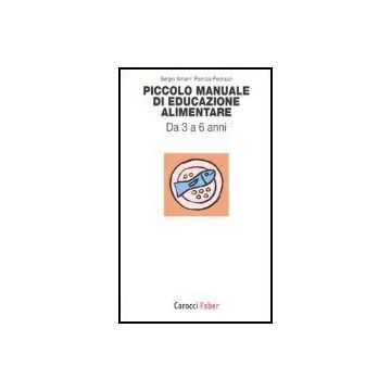 Piccolo Manuale Di Educazione Alimentare. Da 3 A 6 Anni