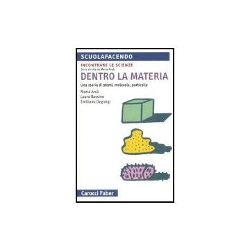 Dentro La Materia. Una Storia Di Atomi, Molecole, Particelle