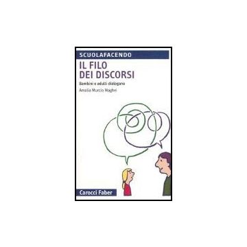 Il Filo Dei Discorsi. Bambini E Adulti Dialogano 