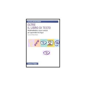 Oltre Il Libro Di Testo. Multimedialita' E Nuovi Contesti Per Apprendere Le Lingue