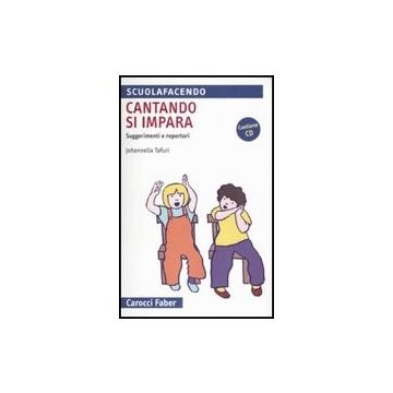 Cantando Si Impara. Suggerimenti E Repertori. Con Cd Audio