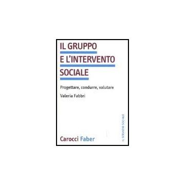 Il Gruppo E L'intervento Sociale. Progettare, Condurre, Valutare 