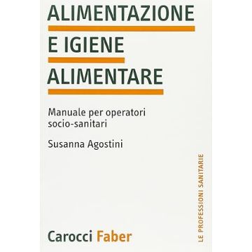 Alimentazione E Igiene Alimentare. Manuale Per Operatori Socio-sanitari