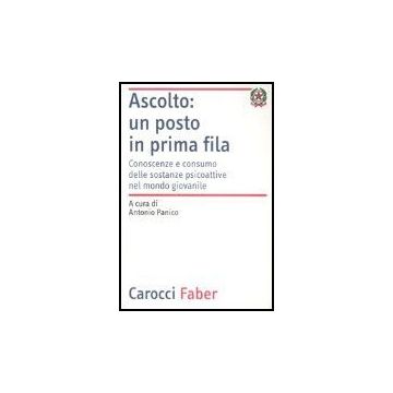 Ascolto: Un Posto In Prima Fila. Conoscenze E Consumo Delle Sostanze Psicoattive Nel Mondo Giovanile