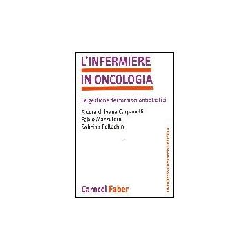 L' Infermiere In Oncologia  - La Gestione Dei Farmaci Antiblastici