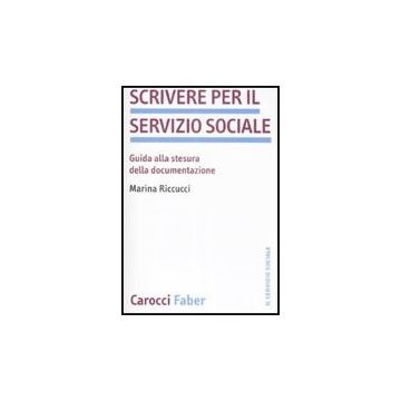 Scrivere Per Il Servizio Sociale. Guida Alla Stesura Della Documentazione