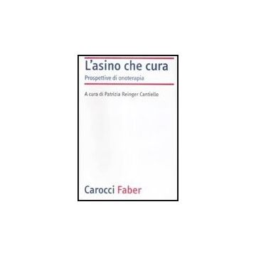 L' Asino Che Cura. Prospettive Di Onoterapia 