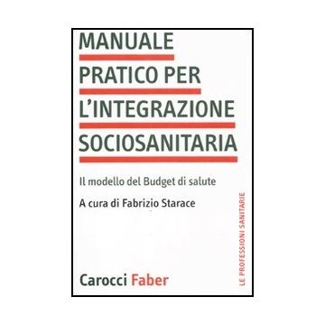Manuale Pratico Per L'integrazione Sociosanitaria. Il Modello Del Budget Di Salute