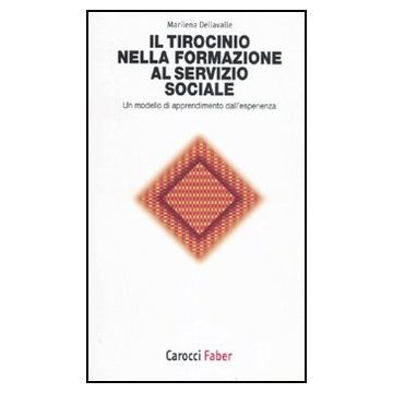 Il Tirocinio Nella Formazione Al Servizio Sociale. Un Modello Di Apprendimento Dall'esperienza 